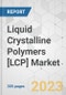 Liquid Crystalline Polymers [LCP] Market - Global Industry Analysis, Size, Share, Growth, Trends, and Forecast, 2022-2031 - Product Image